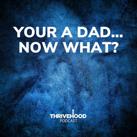 Your A Dad...Now What?