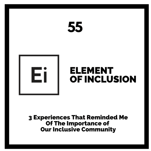 3 Experiences That Reminded Me Of The Importance of Our Inclusive Community