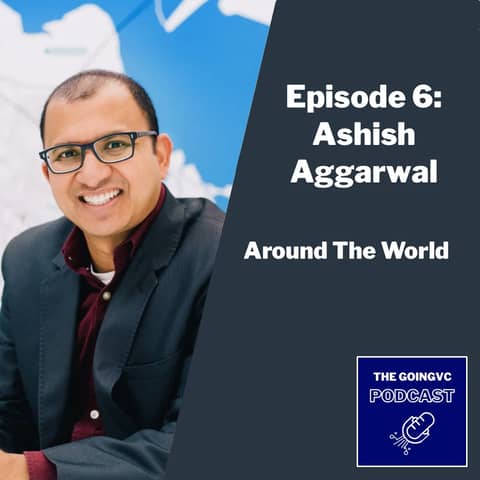 Episode 6 - Around the World with Ashish Aggarwal