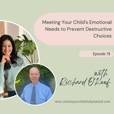 Meeting Your Child's Emotional Needs to Prevent Destructive Choices with Richard O'Keef [78]