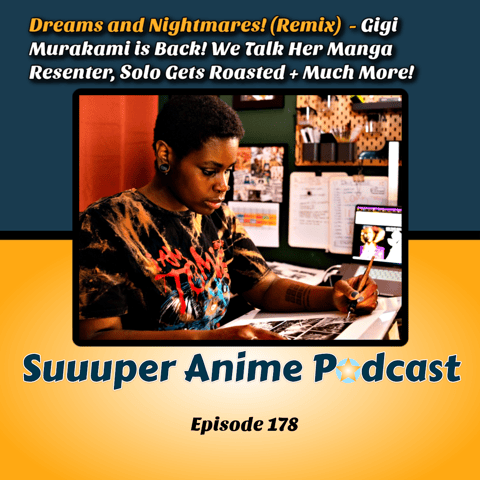 Dreams & Nightmares (Remix) - Gigi Murakami is Back! We Talk Her Manga Resenter, Solo Gets Roasted + Much More! | Ep. 178