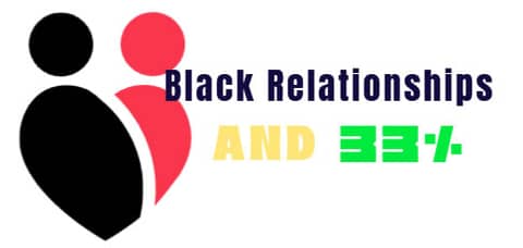 Black Relationships and 33%