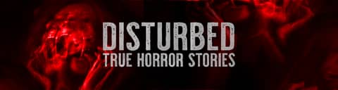 Disturbed: True Horror Stories