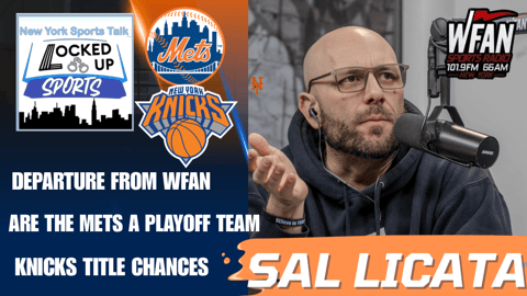 Sal Licata on WFAN Exit, Mets Playoff Pressure & Knicks Core in Question