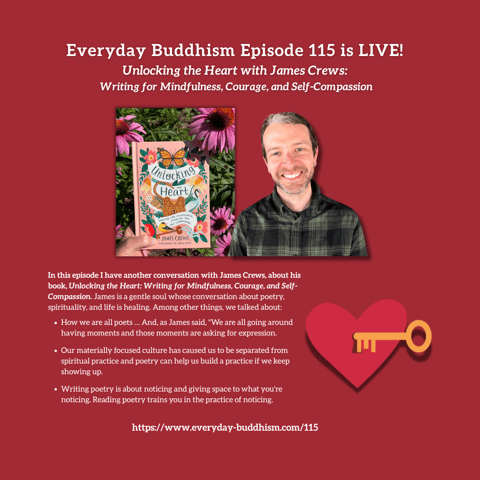 Everyday Buddhism 115 - Unlocking the Heart with James Crews Everyday Buddhism 115 - Unlocking the Heart with James Crews