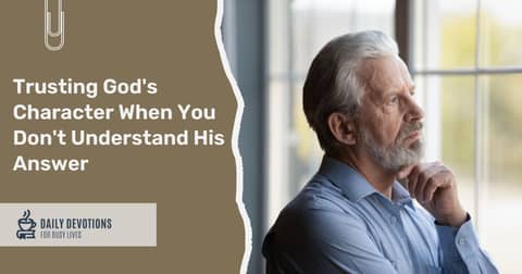 Trusting God's Character When You Don't Understand His Answer