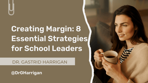 Creating Margin: 8 Essential Strategies for School Leaders Creating Margin: 8 Essential Strategies for School Leaders