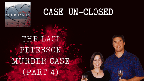 CASE UN-CLOSED: THE LACI PETERSON MURDER CASE (PART 4)