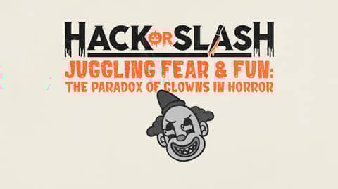 Juggling Fear & Fun: The Paradox of Clowns in Horror Juggling Fear & Fun: The Paradox of Clowns in Horror