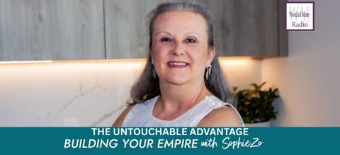 The Untouchable Advantage on Building Your Empire with SophieZo