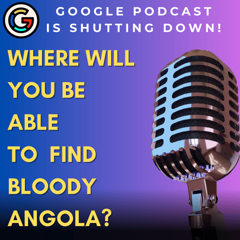 Google Podcasts is shutting down, here's how you can still get Bloody Angola Podcast.