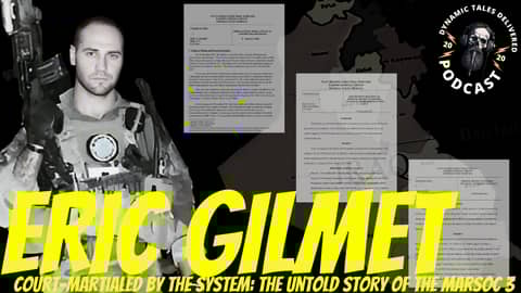 Episode 209: Eric Gilmet "Court-Martialed by the System "The Untold Story of the MARSOC 3"