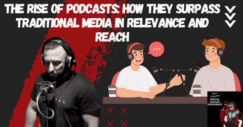 The Rise of Podcasts: How They Surpass Traditional Media in Relevance and Reach