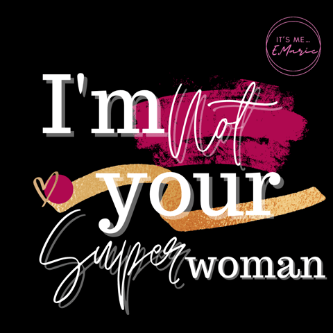 I'm NOT your Super Woman!
