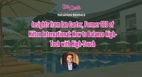 Insights from Ian Carter, Former CEO of Hilton International: How to Balance High-Tech with High-Touch