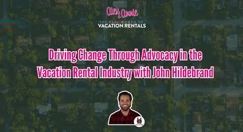 Driving Change Through Advocacy in the Vacation Rental Industry with John Hildebrand