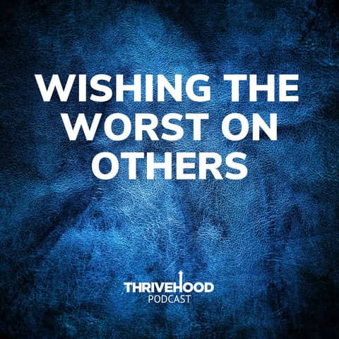 Wishing The Worst On Others
