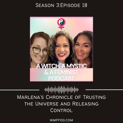 Marlena’s Chronicle of Trusting the Universe and Releasing Control