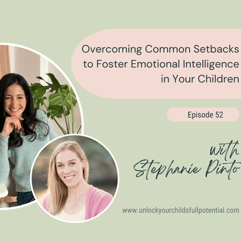 Overcoming Common Setbacks to Foster Emotional Intelligence in Your Children with Stephanie Pinto #51