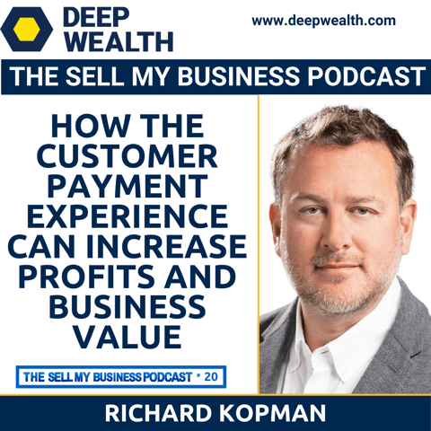 Richard Kopman On How The Customer Payment Experience Can Increase Profits and Business Value (#20)