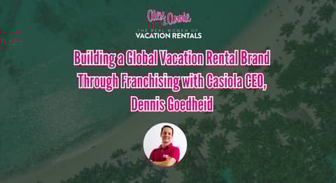 Building a Global Vacation Rental Brand Through Franchising with Casiola CEO, Dennis Goedheid