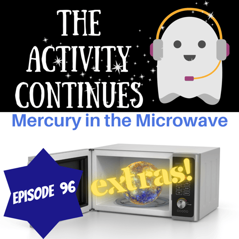Episode 96: Mercury in the Microwave Extras