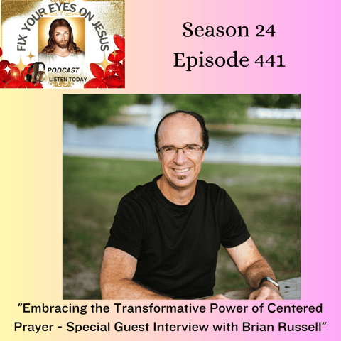 Embracing the Transformative Power of Centered Prayer - Special Guest Interview with Brian Russell