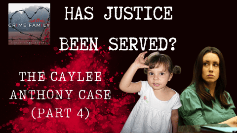 HAS JUSTICE BEEN SERVED?: THE CAYLEE ANTHONY CASE (PART 4)
