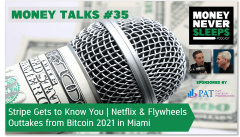 142: Money Talks #35: Stripe Gets to Know You | Netflix and Flywheels | Bitcoin Highjinks in Miami