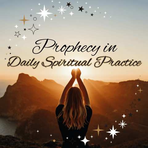Prophecy in Daily Spiritual Practice