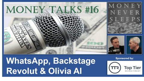 090: Money Talks #16:  WhatsApp | Backstage | Revolut | Olivia