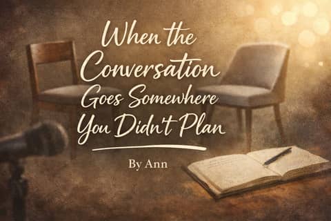 When the Conversation Goes Somewhere You Didn’t Plan