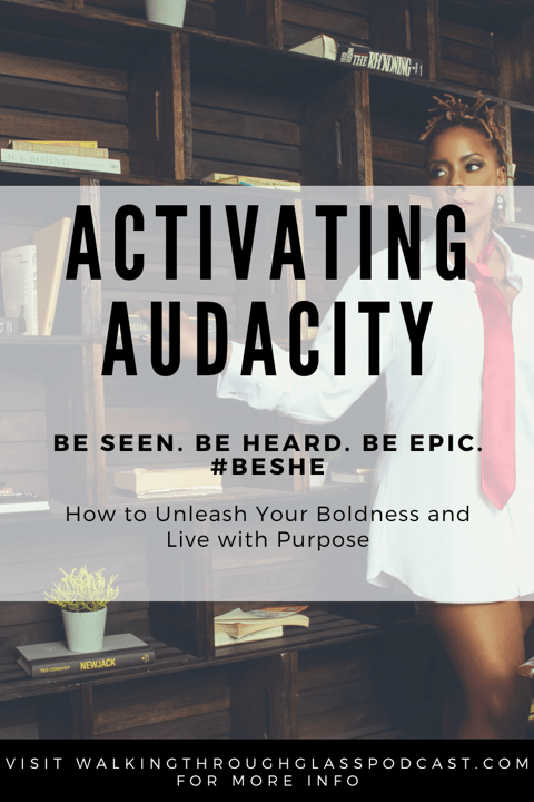 Activating Audacity: How to Unleash Your Boldness and Live with Purpose