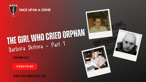 S6 Ep270: The Girl Who Cried Orphan - Barbora Skrlova - Part 1