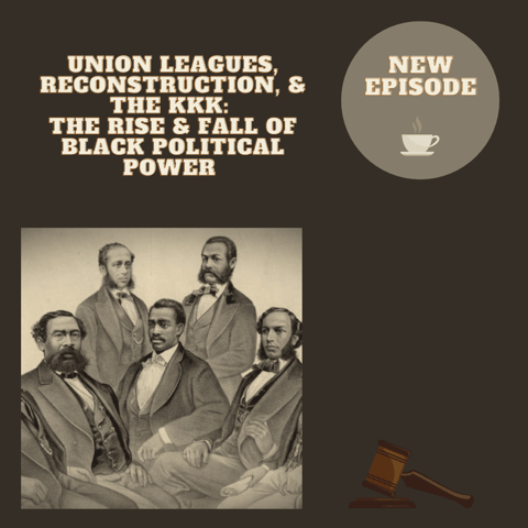 Union Leagues, Reconstruction, and the KKK: The Rise and Fall of Black Political Power