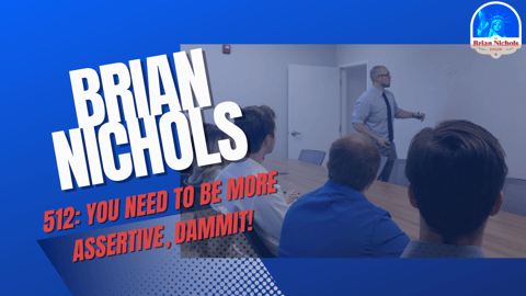 512: You Need To Be More Assertive, Dammit!