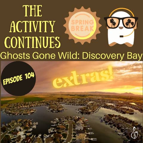 Episode 104: Ghosts Gone Wild: Discovery Bay Extras