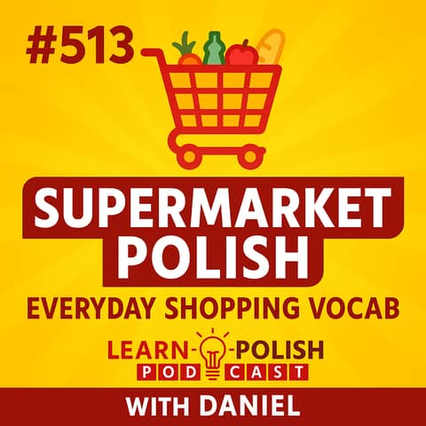 #513 Supermarket Polish: Everyday Shopping Vocab with Daniel
