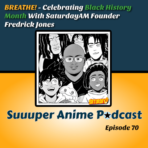 BREATHE! - #BHM SaturdayAM founder Fredrick L. Jones Joins Us To Discuss Starting SaturdayAM, Being Authentic, Representation, Diversity, Anime & Much More! | Ep.70