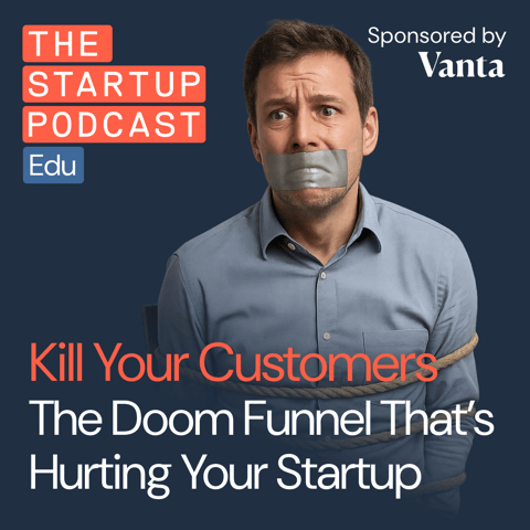 Kill Your Customers – The Doom Funnel That’s Hurting Your Startup (Edu)