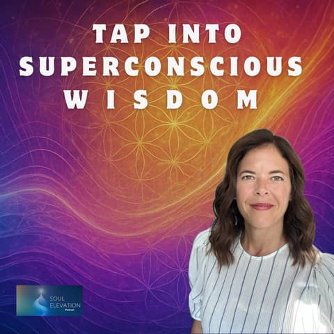 Solutions Beyond the Mind: Accessing Superconscious Guidance & Everyday Miracles