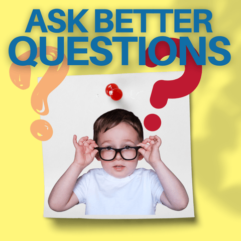 Here's One Tip That Will Help You Ask Better Questions Here's One Tip That Will Help You Ask Better Questions