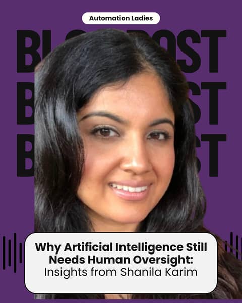 Why Artificial Intelligence Still Needs Human Oversight: Insights from Shanila Karim