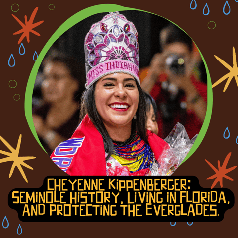 Cheyenne Kippenberger: Seminole history, Living in Florida, and Protecting the Everglades.
