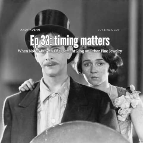 Ep. 33 - Timing Matters: When Not to Buy An Engagement Ring or Other Fine Jewelry