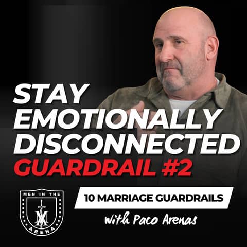 Guardrail #2: Stay Emotionally Disconnected - Ten Boundaries for an Unbreakable Marriage - EP 969