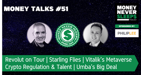 188: Money Talks #51 | Revolut on Tour | Starling Flies | Vitalik on the Metaverse | Crypto Regulation & Talent | Umba’s Big Deal