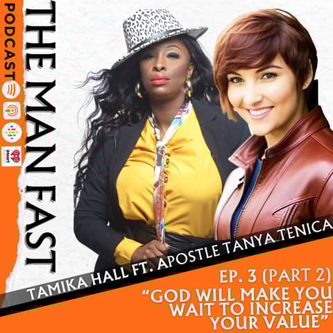 Ep. 3: God Will Make You Wait To Increase Your Value - Pt 2 (Ft. Apostle Tanya Tenica)