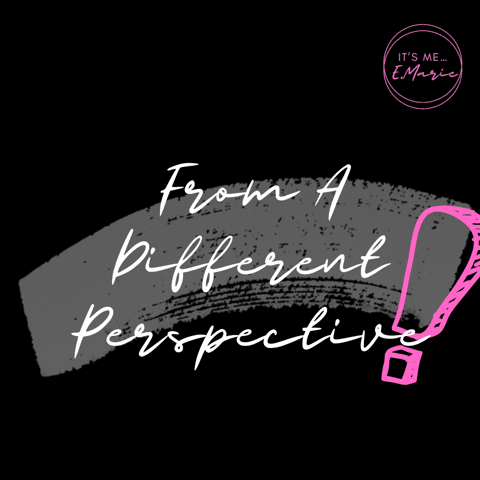 From A Different Perspective