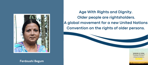 Ferdoushi Begum: “A UN Convention will be a pledge with the legal force to ensure the dignity and entity of all older people"